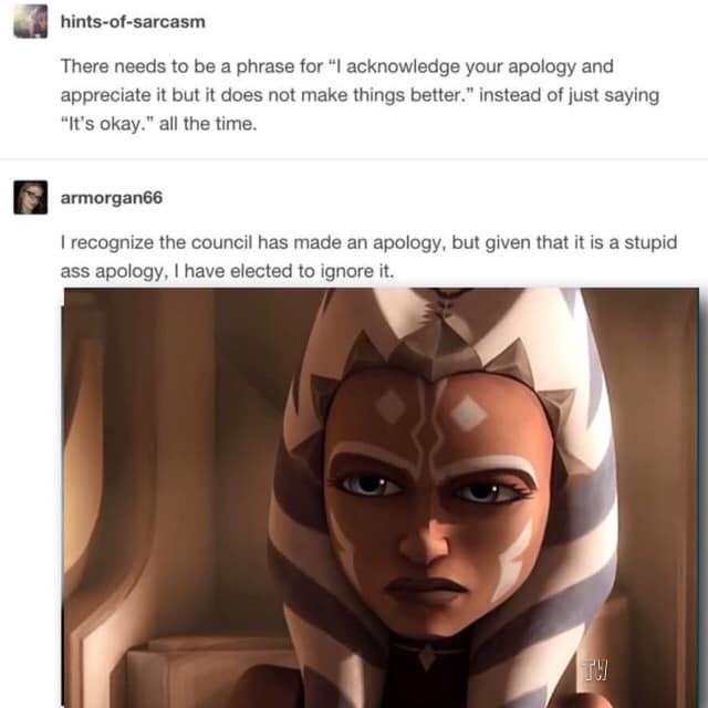 The meme features a screenshot from the animated TV series Star Wars: The Clone Wars, specifically a scene with character Ahsoka Tano. The image is captioned with a humorous quote from the show, highlighting the character's frustration with being forced to apologize for something that isn't her fault.